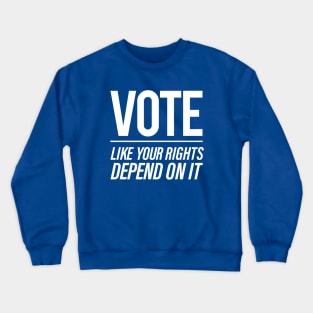 Vote Like You Rights Depend On It Crewneck Sweatshirt